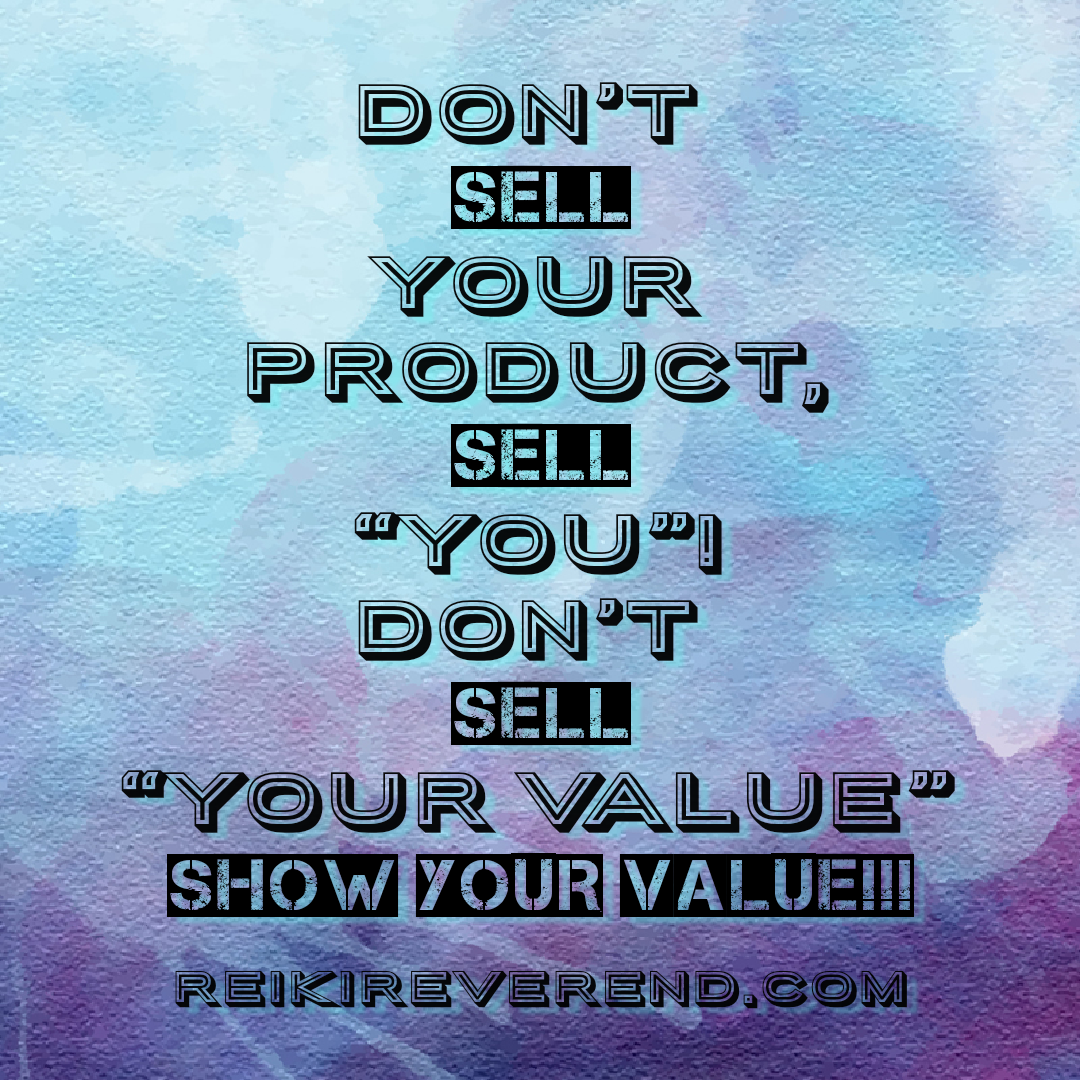 Reiki Reverend Quote Don’t Sell Your Product Sell Your secret sauce Don’t Sell You Show Your Value